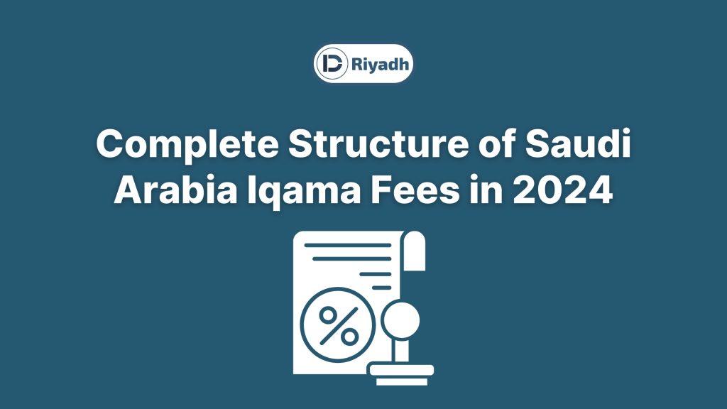 Complete Structure of Saudi Arabia Iqama Fees in 2024